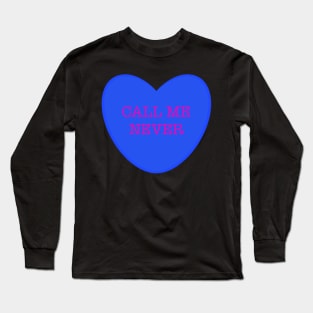 Call Me Never Long Sleeve T-Shirt